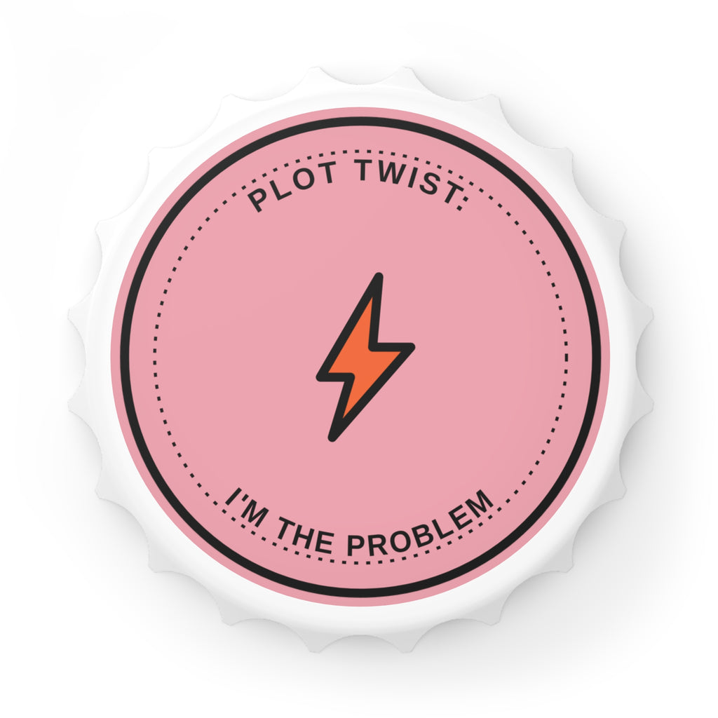 Bottle Opener — "Plot Twist I’m The Problem" Pink Lightning Bottle Opener