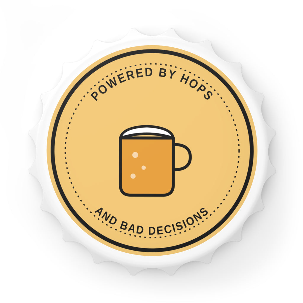 Powered by Hops and Bad Decisions Bottle Opener