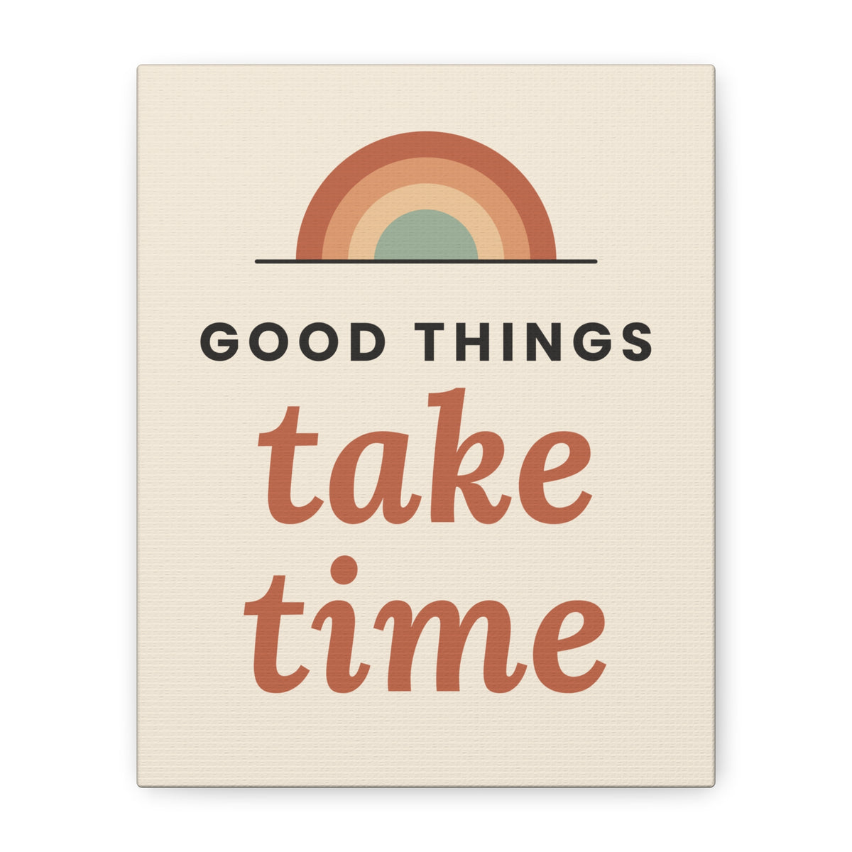 Good Things Take Time canvas wall art, 8x10 vertical, front view
