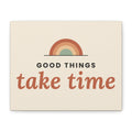 Good Things Take Time canvas wall art, 10x8 horizontal, front view